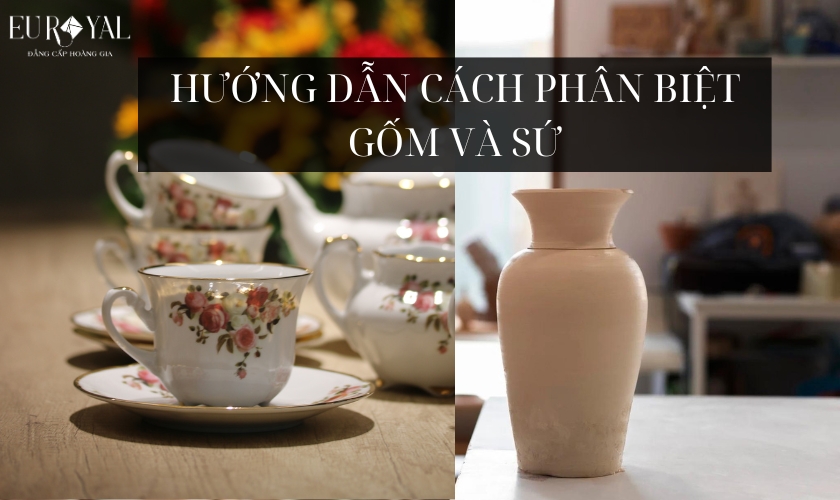 Hướng dẫn cách phân biệt gốm và sứ 